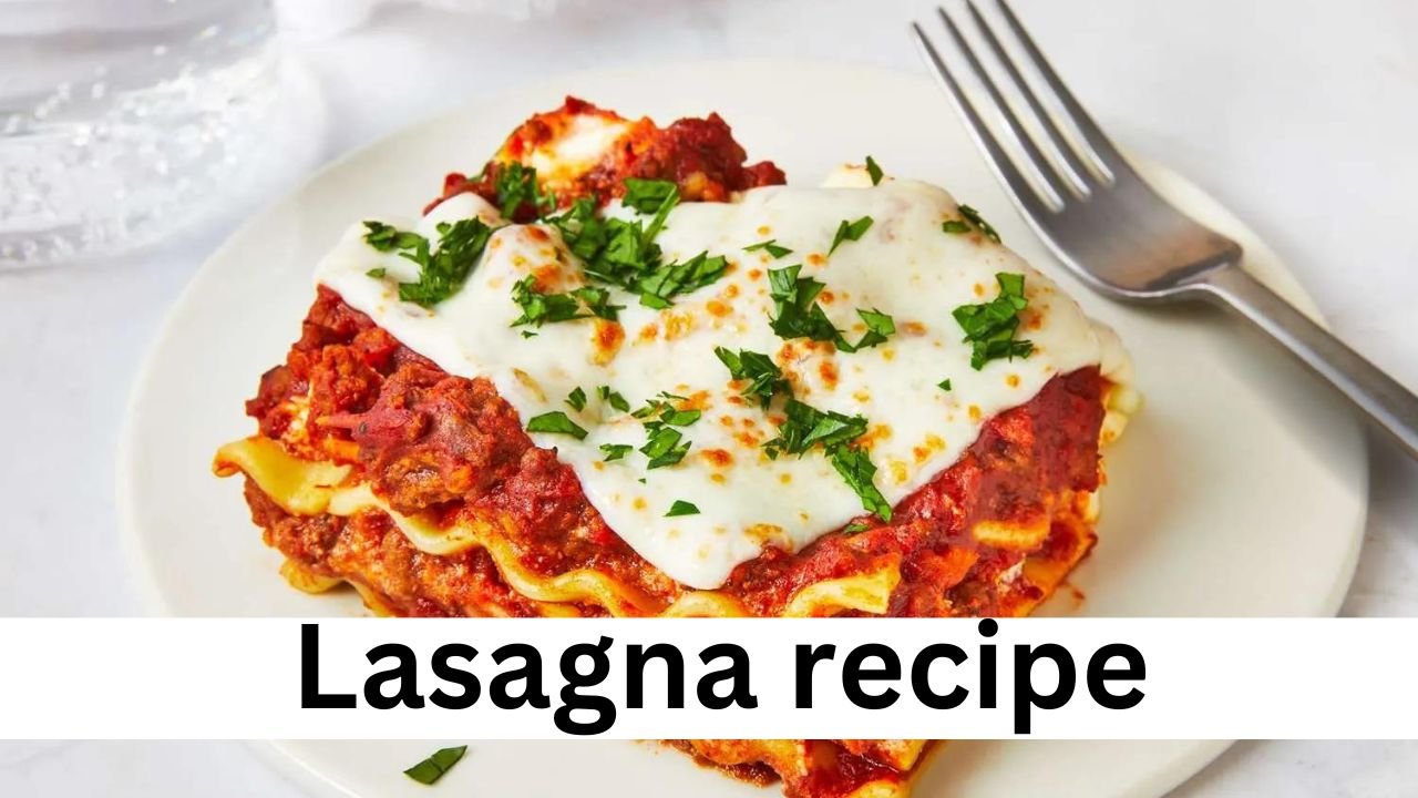 Lasagna recipe: a delicious and easy way